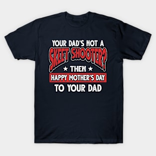 Funny Saying Skeet Shooter Dad Father's Day Gift T-Shirt